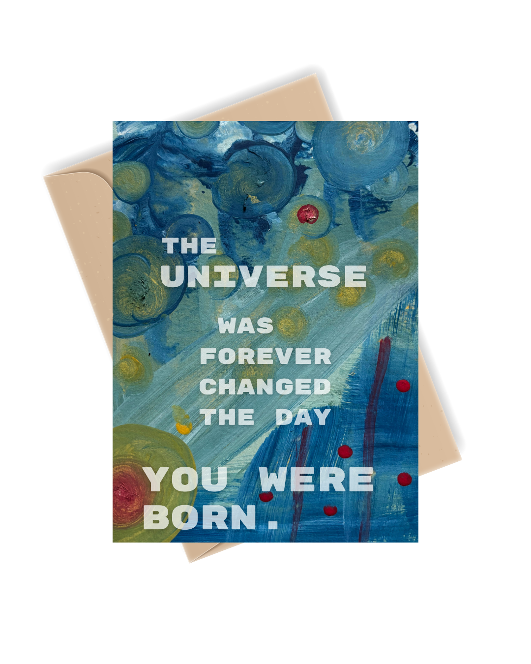 The Universe Changed the Day You Were Born Card